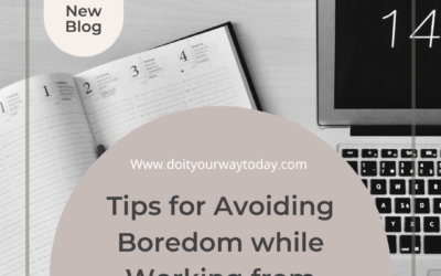 TIPS FOR AVOIDING BOREDOM WHILE WORKING FROM HOME