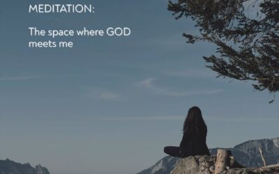 MEDITATION: THE SPACE WHERE GOD MEETS ME